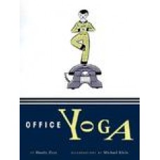 Office Yoga: Simple Stretches for Busy People (Hardcover) by Darrin Zeer